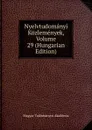 Nyelvtudomanyi Kozlemenyek, Volume 29 (Hungarian Edition) - Magyar Tudományos Akadémia