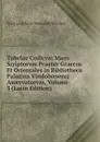 Tabvlae Codicvm Manv Scriptorvm Praeter Graecos Et Orientales in Bibliotheca Palatina Vindobonensi Asservatorvm, Volume 3 (Latin Edition) - Österreichische Nationalbibliothek