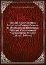 Tabvlae Codicvm Manv Scriptorvm Praeter Graecos Et Orientales in Bibliotheca Palatina Vindobonensi Asservatorvm, Volume 2 (Latin Edition) - Österreichische Nationalbibliothek