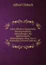 Julius Pluckers Gesammelte Wissenschaftliche Abhandlungen: Bd. Mathematische Abhandlungen, Hrsg. Von A. Schoenflies (German Edition) - Alfred Clebsch
