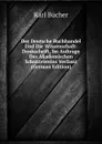 Der Deutsche Buchhandel Und Die Wissenschaft: Denkschrift, Im Auftrage Des Akademischen Schutzvereins Verfasst (German Edition) - Karl Bücher