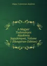A Magyar Tudomanyos Akademia Jegyzkonyvei, Volume 1 (Hungarian Edition) - Magyar Tudományos Akadémia