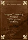 Magyar Tudomany, Volume 2 (Hungarian Edition) - Magyar Tudományos Akadémia