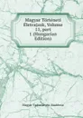 Magyar Torteneti Eletrajzok, Volume 11,.part 1 (Hungarian Edition) - Magyar Tudományos Akadémia