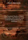 The Poetical Works of Mark Akenside, with Memoir and Critical Dissertation by G. Gilfillan - Mark Akenside