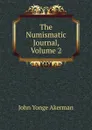 The Numismatic Journal, Volume 2 - John Yonge Akerman