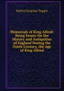 Memorials of King Alfred: Being Essays On the History and Antiquities of England During the Ninth Century, the Age of King Alfred - Martin Farquhar Tupper
