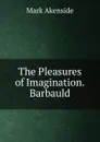 The Pleasures of Imagination. Barbauld - Mark Akenside