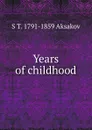 Years of childhood - S T. 1791-1859 Aksakov