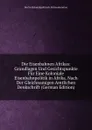 Die Eisenbahnen Afrikas: Grundlagen Und Gesichtspunkte Fur Eine Koloniale Eisenbahnpolitik in Afrika. Nach Der Gleichnamigen Amtlichen Denkschrift (German Edition) - Berlin Kolonialpolitisch Aktionskomitee