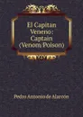 El Capitan Veneno: Captain (Venom/Poison) - Pedro Antonio de Alarcón