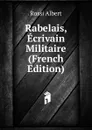 Rabelais, Ecrivain Militaire (French Edition) - Rossi Albert