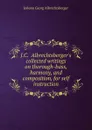 J.C.  Albrechtsberger.s collected writings on thorough-bass, harmony, and composition, for self instruction - Johann Georg Albrechtsberger