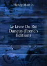 Le Livre Du Roi Dancus (French Edition) - Henry Martin