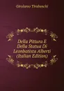 Della Pittura E Della Statua Di Leonbatista Alberti (Italian Edition) - Girolamo Tiraboschi