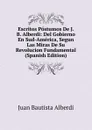 Escritos Postumos De J. B. Alberdi: Del Gobierno En Sud-America, Segun Las Miras De Su Revolucion Fundamental (Spanish Edition) - Juan Bautista Alberdi