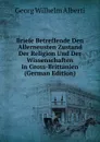 Briefe Betreffende Den Allerneusten Zustand Der Religion Und Der Wissenschaften in Gross-Brittanien (German Edition) - Georg Wilhelm Alberti