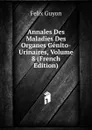 Annales Des Maladies Des Organes Genito-Urinaires, Volume 8 (French Edition) - Félix Guyon