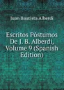 Escritos Postumos De J. B. Alberdi, Volume 9 (Spanish Edition) - Juan Bautista Alberdi