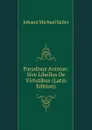 Paradisus Animae: Sive Libellus De Virtutibus (Latin Edition) - Johann Michael Sailer