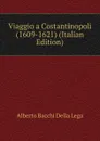 Viaggio a Costantinopoli (1609-1621) (Italian Edition) - Alberto Bacchi della Lega