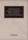 Collezione Di Opere Inedite O Rare, Volume 35 (Italian Edition) - Andrea