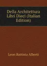 Della Architettura Libri Dieci (Italian Edition) - Leon Battista Alberti