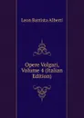 Opere Volgari, Volume 4 (Italian Edition) - Leon Battista Alberti