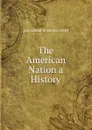 The American Nation a History - Hart Albert Bushnell