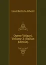 Opere Volgari, Volume 2 (Italian Edition) - Leon Battista Alberti