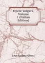 Opere Volgari, Volume 1 (Italian Edition) - Leon Battista Alberti
