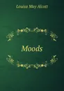 Moods - Alcott Louisa May