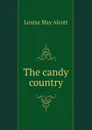 The candy country - Alcott Louisa May