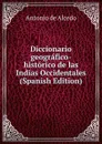 Diccionario geografico-historico de las Indias Occidentales (Spanish Edition) - Antonio de Alcedo