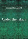 Under the lalacs - Alcott Louisa May