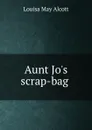 Aunt Jo.s scrap-bag . - Alcott Louisa May