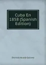 Cuba En 1858 (Spanish Edition) - Dionisio Alcalá-Galiano