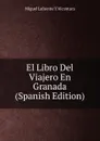 El Libro Del Viajero En Granada (Spanish Edition) - Miguel Lafuente Y Alcantara