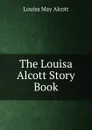 The Louisa Alcott Story Book - Alcott Louisa May