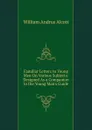 Familiar Letters to Young Men On Various Subjects: Designed As a Companion to the Young Man.s Guide - William A. Alcott