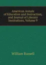 American Annals of Education and Instruction, and Journal of Literary Institutions, Volume 9 - William Russell