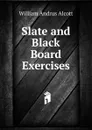 Slate and Black Board Exercises - William A. Alcott
