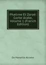 Phatime Et Zoroe: Conte Arabe, Volume 1 (French Edition) - De Marseille Alciator