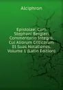 Epistolae: Cum Stephani Bergleri Commentario Integro, Cui Aliorum Criticorum Et Suas Notationes, Volume 1 (Latin Edition) - Alciphron