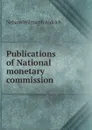 Publications of National monetary commission - Nelson Wilmarth Aldrich