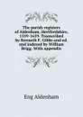 The parish registers of Aldenham, Hertfordshire, 1559-1659. Transcribed by Kenneth F. Gibbs and ed. and indexed by William Brigg. With appendix - Eng Aldenham