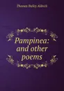 Pampinea: and other poems - Aldrich Thomas Bailey