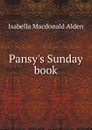 Pansy.s Sunday book - Isabella Macdonald Alden