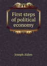 First steps of political economy - Joseph Alden