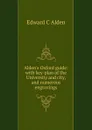 Alden.s Oxford guide: with key-plan of the University and city, and numerous engravings - Edward C. Alden